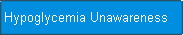  Hypoglycemia Unawareness 
